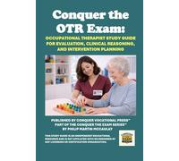Conquer the OTR Exam: Occupational Therapist Study Guide for Evaluation, Clinical Reasoning, and Intervention Planning