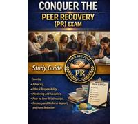 Conquer the Peer Recovery (PR) Exam: Study Guide Covering Advocacy, Ethical Responsibility, Mentoring and Education, Peer-to-Peer Relationships, Recovery and Wellness Support, and Harm Reduction