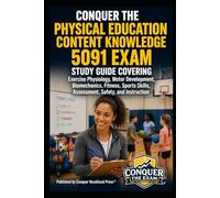 Conquer the Physical Education Content Knowledge 5091 Exam: Study Guide Covering Exercise Physiology, Motor Development, Biomechanics, Fitness, Sports Skills, Assessment, Safety, and Instruction