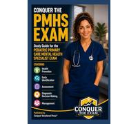 Conquer the PMHS Exam: Study Guide for the Pediatric Primary Care Mental Health Specialist Exam Covering Health Promotion, Early Identification, Assessment, Diagnostic Decision-Making, and Management