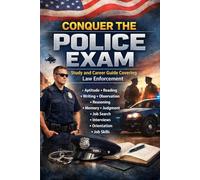 Conquer the Police Exam: Study and Career Guide Covering Law Enforcement Aptitude, Reading, Writing, Observation, Reasoning, Memory, Judgment, Job Search, Interviews, Orientation, and Job Skills