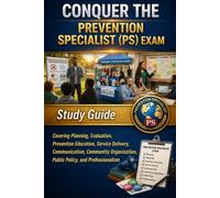 Conquer the Prevention Specialist (PS) Exam: Study Guide Covering Planning, Evaluation, Prevention Education, Service Delivery, Communication, Community Organization, Public Policy and Professionalism