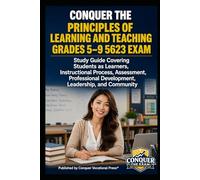 Conquer the Principles of Learning and Teaching Grades 5-9 5623 Exam: Study Guide Covering Students as Learners, Instructional Process, Assessment, Professional Development, Leadership, and Community