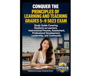 Conquer the Principles of Learning and Teaching Grades 5-9 5623 Exam: Study Guide Covering Students as Learners, Instructional Process, Assessment, Professional Development, Leadership, and Community