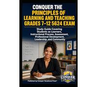 Conquer the Principles of Learning and Teaching Grades 7-12 5624 Exam: Study Guide Covering Students as Learners, Instructional Process, Assessment, Professional Development, Leadership, and Community
