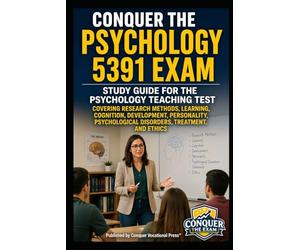 Conquer the Psychology 5391 Exam: Study Guide for the Psychology Teaching Test Covering Research Methods, Learning, Cognition, Development, Personality, Psychological Disorders, Treatment, and Ethics