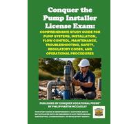 Conquer the Pump Installer License Exam: Comprehensive Study Guide for Pump Systems, Installation, Flow Control, Maintenance, Troubleshooting, Safety, Regulatory Codes, and Operational Procedures