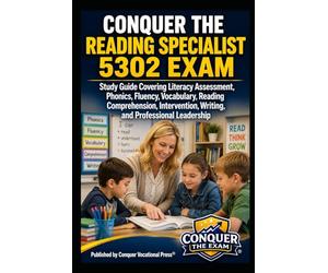 Conquer the Reading Specialist 5302 Exam: Study Guide Covering Literacy Assessment, Phonics, Fluency, Vocabulary, Reading Comprehension, Intervention, Writing, and Professional Leadership