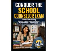 Conquer the School Counselor Exam: Study Guide Covering Counseling Programs, Student Development, Academic Planning, Crisis Intervention, Career Readiness, Ethics, and School Collaboration
