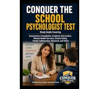 Conquer the School Psychologist Test: Study Guide Covering Assessment, Consultation, Academic Intervention, Mental Health Services, School Safety, Family Collaboration, Research, and Ethics