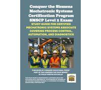 Conquer the Siemens Mechatronic Systems Certification Program SMSCP Level 2 Exam: Study Guide for Certified Mechatronic Systems Associate Covering Process Control, Automation, and Diagnostics