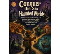 Conquer the Six Haunted Worlds: 102 Halloween Puzzles for Kids Ages 8-12 with Mazes, Word Searches, Sudoku, Crosswords, Cryptograms, Riddles, Trivia, Helpful Hints, and Complete Solutions