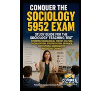 Conquer the Sociology 5952 Exam: Study Guide for the Sociology Teaching Test Covering Sociological Theory, Culture, Socialization, Stratification, Deviance, Institutions, Demography, and Social Change