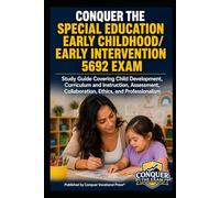 Conquer the Special Education Early Childhood/Early Intervention 5692 Exam: Study Guide Covering Child Development, Curriculum and Instruction, Assessment, Collaboration, Ethics, and Professionalism