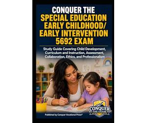 Conquer the Special Education Early Childhood/Early Intervention 5692 Exam: Study Guide Covering Child Development, Curriculum and Instruction, Assessment, Collaboration, Ethics, and Professionalism