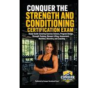 Conquer the Strength and Conditioning Certification Exam: Study Guide Covering Exercise Science, Program Design, Strength Training, Olympic Lifting, Assessment, Nutrition, Recovery, and Coaching