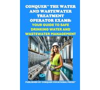 Conquer the Water and Wastewater Treatment Operator Exams: Your Guide to Safe Drinking Water and Wastewater Management