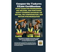 Conquer the Yaskawa DX200 Certification: Study Guide for Programming, Arc Welding, and Functional Safety Covering Advanced Job Editing, FSU Configuration, and Motion Synchronization