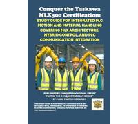 Conquer the Yaskawa MLX300 Certification: Study Guide for Integrated PLC Motion and Material Handling Covering MLX Architecture, Hybrid Control, and PLC Communication Integration