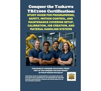 Conquer the Yaskawa YRC1000 Certification: Study Guide for Programming, Safety, Motion Control, and Maintenance Covering Setup, Calibration, Job Creation, and Material Handling Systems