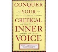 Conquer Your Critical Inner Voice: Counter Negative Thoughts and Live Free from Imagined Limitations