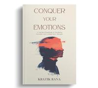 Conquer Your Emotions: A Practical Roadmap to Emotional Freedom and Lasting Inner Strength
