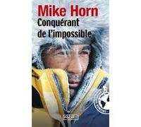 Conquérant de l'impossible Mike Horn (Auteur), Jean-Philippe Chatrier (Auteur)