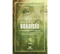 Conquérantes - Boadicée - Reine des Celtes