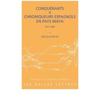 Conquérants & Chroniqueurs Espagnols En Pays Maya (1517-1697) - Découvertes