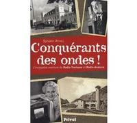 Conquérants Des Ondes ! - L'incroyable Histoire De Radio-Toulouse Et Radio-Andorre
