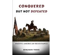 Conquered but Not Defeated: Native American Resistance