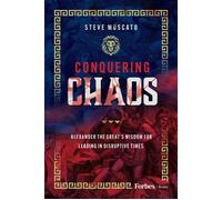 Conquering Chaos Alexander the Great's Wisdom for Leading in Disruptive Times - Steve Muscato - Forbes Books - ebook (ePub) - Livre