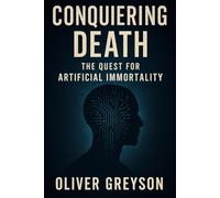 Conquering Death: The Quest for Artificial Immortality