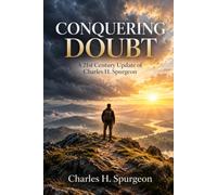 CONQUERING DOUBT: A 21st Century Update of Charles H. Spurgeon