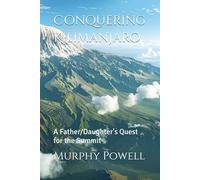 Conquering Kilimanjaro: A Father/Daughter's Quest for the Summit