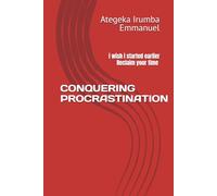 CONQUERING PROCRASTINATION: i wish i started earlier | Reclaim your time | 6x9 inches, 81pages |