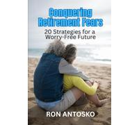 Conquering Retirement Fears: 20 Strategies for a Worry-Free Future