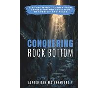 Conquering Rock Bottom: A Young Man's Journey from Depression and Addiction to Sobriety and Peace