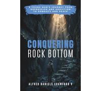 Conquering Rock Bottom: A Young Man's Journey from Depression and Addiction to Sobriety and Peace