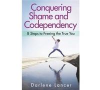 Conquering Shame and Codependency by Darlene Lancer Darlene Lancer (Auteur)
