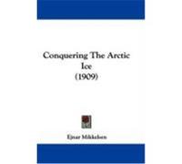 Conquering the Arctic Ice (1909) Mikkelsen, Ejnar (Auteur)