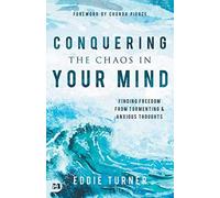Conquering the Chaos in Your Mind: Finding Freedom from Tormenting and Anxious Thoughts