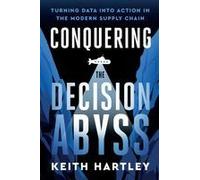 Conquering The Decision Abyss Paperback Book By Keith Hartley