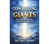 Conquering The Giants: Breaking Strongholds to Possess Abundant Life