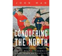 Conquering the North China, Russia, Mongolia: 2,000 Years of Conflict - JOHN MAN - Pegasus Books - ebook (ePub) - Livre