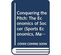 Conquering the Pitch: The Economics of Soccer