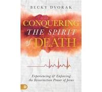 Conquering the Spirit of Death by Becky Dvorak Becky Dvorak (Auteur)