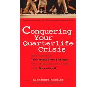 Conquering Your Quarterlife Crisis: Advice from Twentysomethings Who Have Been There and Survived