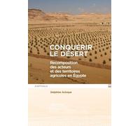 Conquérir Le Désert - Recomposition Des Acteurs Et Des Territoires Agricoles En Egypte