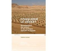 Conquérir le désert. Recomposition des acteurs et des territoires agricoles en Egypte Delphine Acloque (Auteur)